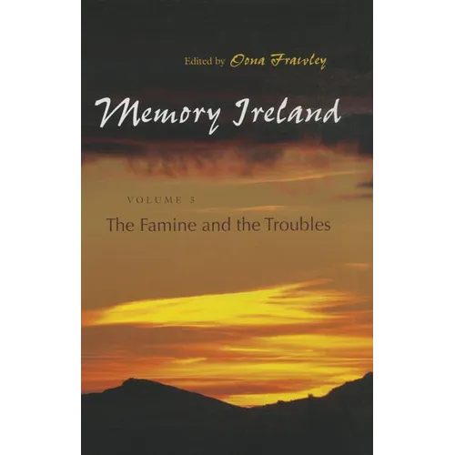 Memory Ireland: Volume 3: The Famine and the Troubles - Hardcover