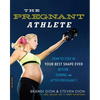 The Pregnant Athlete: How to Stay in Your Best Shape Ever -- Before, During, and After Pregnancy - Paperback