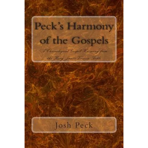 Peck's Harmony of the Gospels: A Chronological Gospel Harmony from the King James Version Bible - Paperback