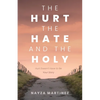 The Hurt, The Hate, and The Holy: Hurt Doesn't Have to Be Your Story - Paperback