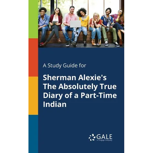 A Study Guide for Sherman Alexie's The Absolutely True Diary of a Part-Time Indian - Paperback
