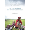 In the Circle of White Stones: Moving Through Seasons with Nomads of Eastern Tibet - Paperback