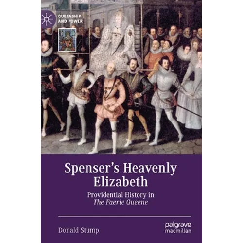 Spenser's Heavenly Elizabeth: Providential History in the Faerie Queene - Hardcover