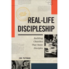Real-Life Discipleship: Building Churches That Make Disciples - Paperback