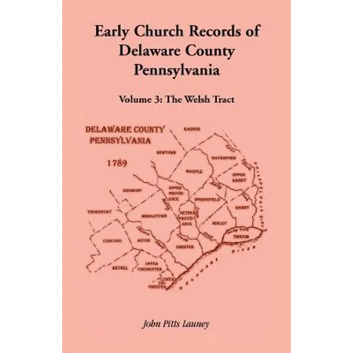 Early Church Records of Delaware County, Pennsylvania, Volume 3: The Welsh Tract - Paperback