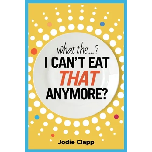 What the...? I Can't Eat THAT Anymore?: Discovering A Life Without Gluten And That A Simple Diet Switch Is Not What It Seems - Paperback