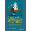 Create and Deliver a Killer Product Demo: Tips and Tricks to Wow Your Customers - Paperback