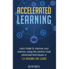 Accelerated Learning: Learn Faster & Improve Your Memory Using the World's Most Advanced Techniques in 12 Hours or Less! - Paperback