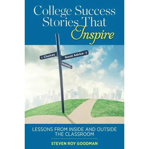 College Success Stories That Inspire: Lessons from Inside and Outside the Classroom - Paperback