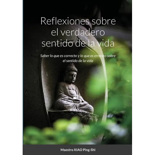 Reflexiones sobre el verdadero sentido de la vida: Saber lo que es correcto y lo que es erróneo sobre el sentido de la vida - Paperback