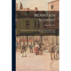 Mountain Scenery: the Scenery of the Mountains of Western North Carolina and Northwestern South Carolina - Paperback