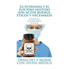 La eutanasia y el suicidio asistido son actos buenos, éticos y necesarios: Derecho a morir con ayuda médica - Paperback