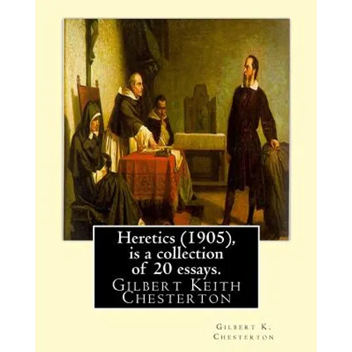 Heretics (1905), By Gilbert K. Chesterton ( is a collection of 20 essays ).: Gilbert Keith Chesterton - Paperback