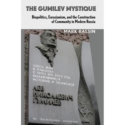 The Gumilev Mystique: Biopolitics, Eurasianism, and the Construction of Community in Modern Russia - Paperback