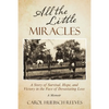 All the Little Miracles: A Story of Survival, Hope, and Victory in the Face of Devastating Loss a Memoir - Paperback