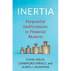 Inertia: Purposeful Inefficiencies in Financial Markets - Paperback