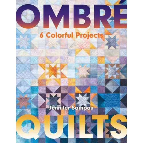 Ombré Quilts: 6 Colorful Projects - Paperback