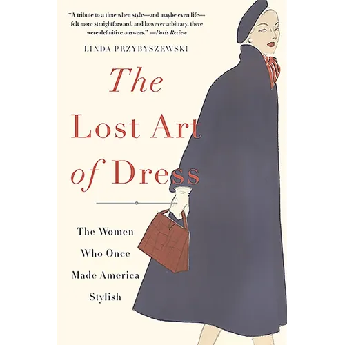 The Lost Art of Dress: The Women Who Once Made America Stylish - Paperback
