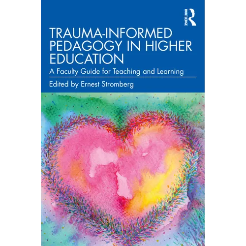 Trauma-Informed Pedagogy in Higher Education: A Faculty Guide for Teaching and Learning - Paperback