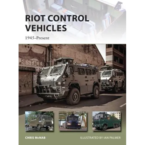 Riot Control Vehicles: 1945-Present - Paperback