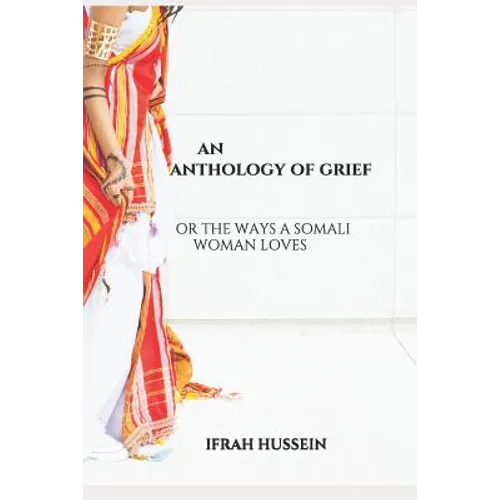 An Anthology of Grief: Or the Ways a Somali Woman Loves - Paperback