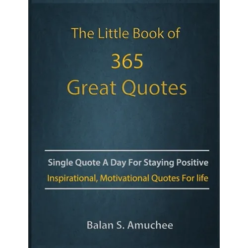 The Little Book of 365 Great Quotes: Inspirational, Motivational quotes book for life to brighten up your days. - Paperback