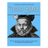 Tycho Brahe: The Life and Legacy of the Legendary Astronomer Who Mentored Johannes Kepler - Paperback