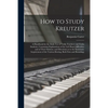 How to Study Kreutzer; a Handbook for the Daily Use of Violin Teachers and Violin Students, Containing Explanations of the Left Hand Difficulties and - Paperback