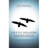 Death Walkers: Shamanic Psychopomps, Earthbound Ghosts, and Helping Spirits in the Afterlife Realm - Paperback
