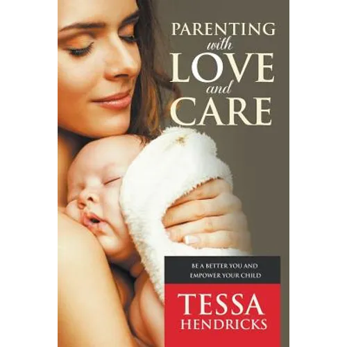Parenting with Love and Care- Be a Better You and Empower Your Child - Paperback