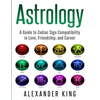 Astrology: A Guide to Zodiac Sign Compatibility in Love, Friendships, and Career (Signs, Horoscope, New Age, Astrology, Astrology Calendar Book 1) - Paperback