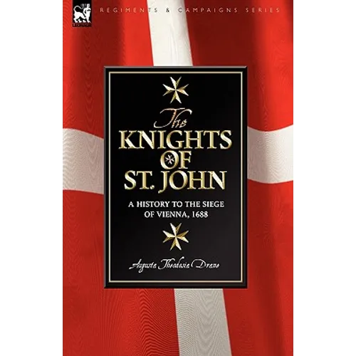 Knights of St John: a History to the Siege of Vienna, 1688 - Hardcover