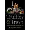 Truffles and Trash: Recirculating Food in a Social Welfare State - Hardcover