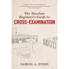 The Absolute Beginner's Guide to Cross-Examination - Hardcover