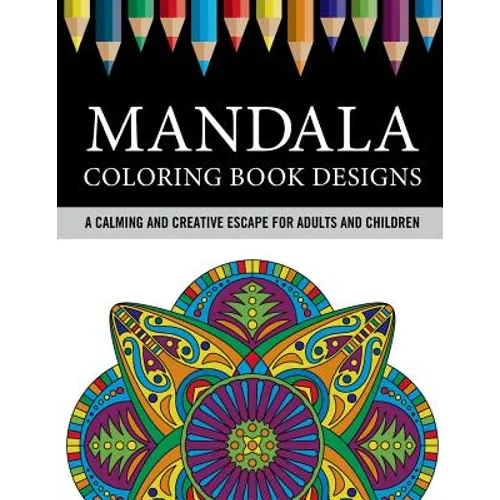 Mandala Coloring Book Designs: A Calming and Creative Escape for Adults and Children - Paperback