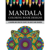 Mandala Coloring Book Designs: A Calming and Creative Escape for Adults and Children - Paperback