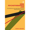 How Psychotherapists Live: The Personal Self and Private Life of Professional Healers - Paperback