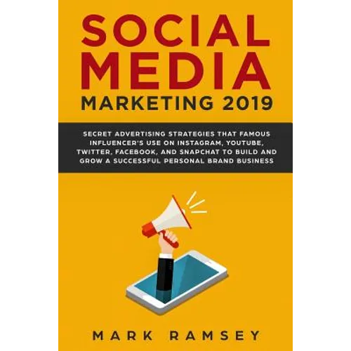 Social Media Marketing 2019: Secret Advertising Strategies That Famous Influencers Use on Instagram, Youtube, Twitter, Facebook, and Snapchat to Bu - Paperback