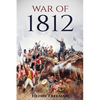 War of 1812: A History From Beginning to End - Paperback