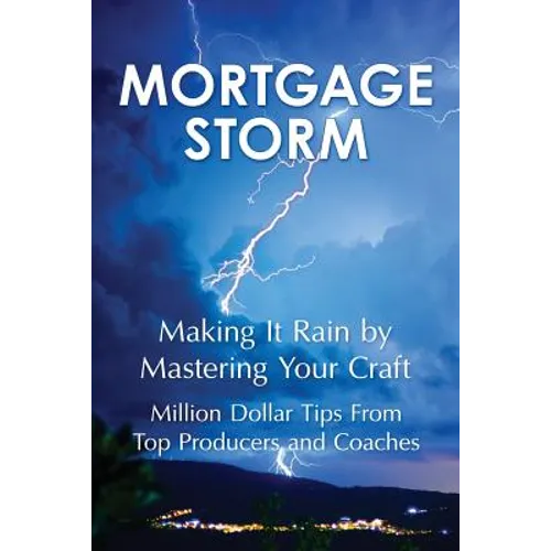 Mortgage Storm: Making It Rain By Mastering Your Craft - Paperback