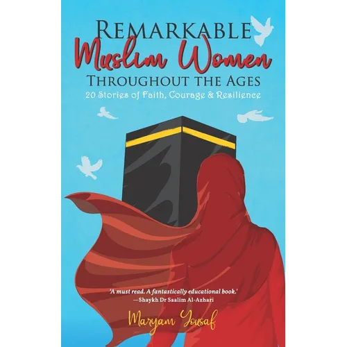 Remarkable Muslim Women Throughout the Ages: 20 Stories of Faith, Courage & Resilience - Paperback