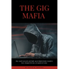 The Gig Mafia: How Small Networks and High-Speed Digital Funds Transfers Have Changed the Face of Organized Crime - Paperback