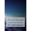 A Brief Textbook of Logic and Mental Philosophy: Large Print Edition - Paperback