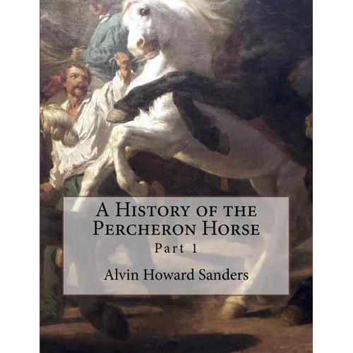 A History of the Percheron Horse: Part 1 - Paperback