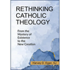 Rethinking Catholic Theology: From the Mystery of Existence to the New Creation - Paperback