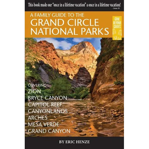 A Family Guide to the Grand Circle National Parks: Covering Zion, Bryce Canyon, Capitol Reef, Canyonlands, Arches, Mesa Verde, Grand Canyon - Paperback