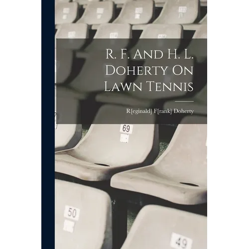 R. F. And H. L. Doherty On Lawn Tennis - Paperback