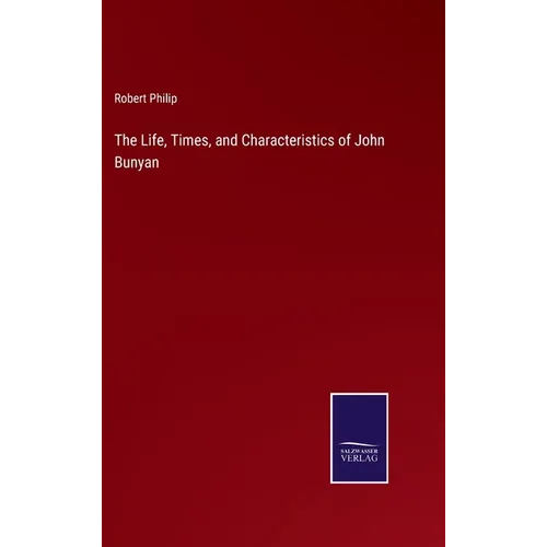 The Life, Times, and Characteristics of John Bunyan - Hardcover