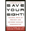 Save Your Sight!: Natural Ways to Prevent and Reverse Macular Degeneration - Paperback