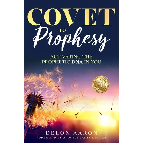 Covet to Prophesy: Activating the Prophetic DNA in You - Paperback